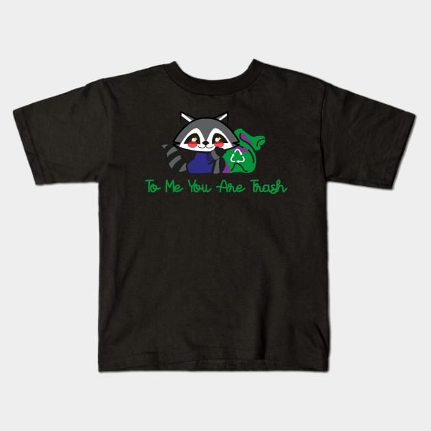 to me you are trash(racoon) Kids T-Shirt by remerasnerds